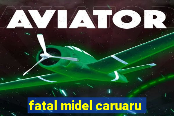 fatal midel caruaru